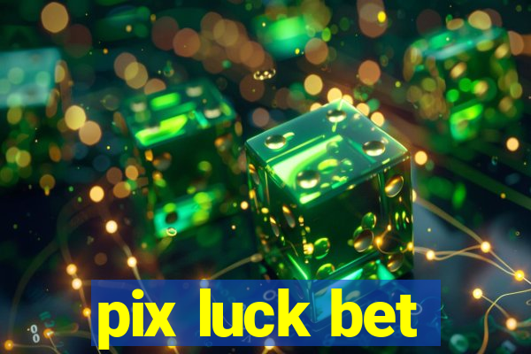 pix luck bet